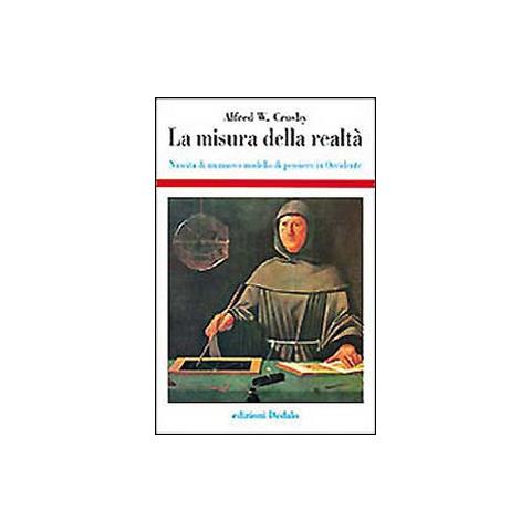 Alfred W. Crosby - La misura della realtà. Nascita di un nuovo modello di pensiero in Occidente - Foto 1