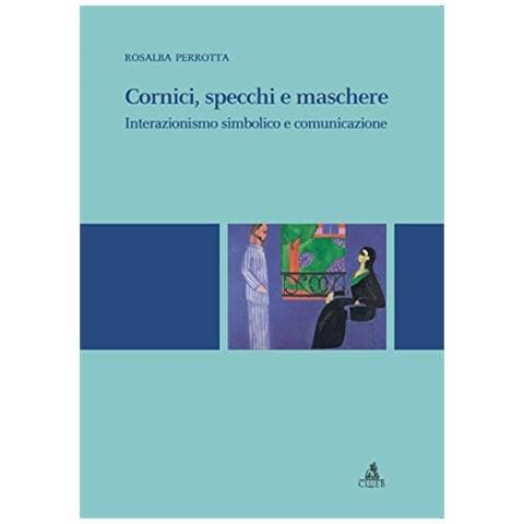 Rosalba Perrotta - Cornici, specchi, maschere. Interazionismo simbolico e comunicazione - Foto 1