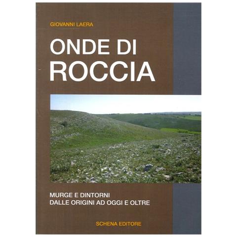 Giovanni Laera - Onde di roccia. Murge e dintorni, dalle origini ad oggi e oltre - Foto 2