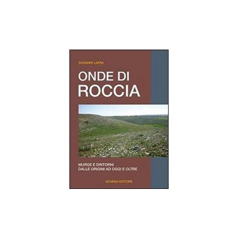 Giovanni Laera - Onde di roccia. Murge e dintorni, dalle origini ad oggi e oltre - Foto 1