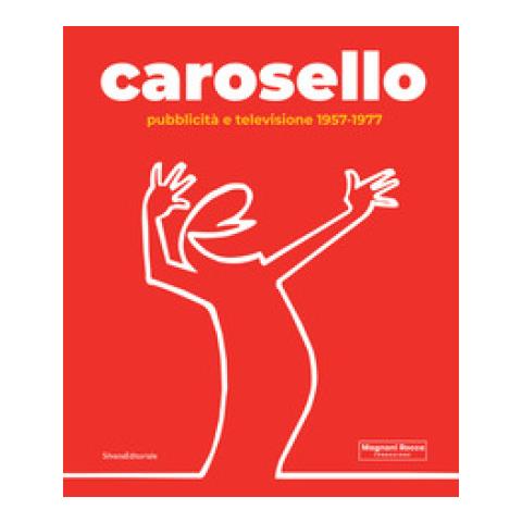 Dario Cimorelli - Carosello. Pubblicità e televisione 1957-1977. Ediz. illustrata - Foto 2