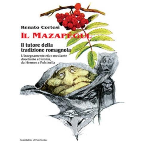 Renato Cortesi - Il Mazapégul. Il Tutore Della Tradizione Romagnola. L'insegnamento Etico Mediante Docetismo Ed Ironia, Da Hermes A Pulcinella - Foto 1