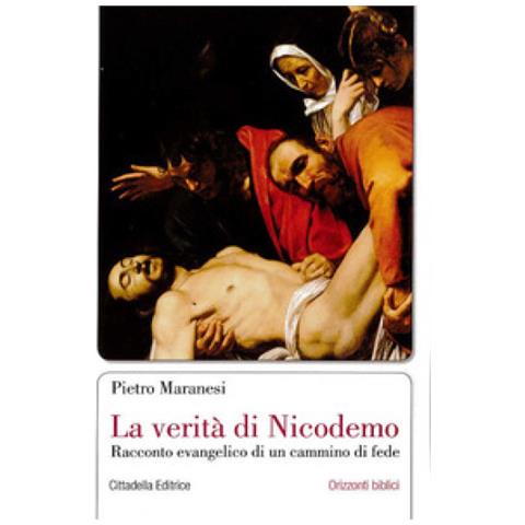 Pietro Maranesi - La Verità Di Nicodemo. Racconto Evangelico Di Un Cammino Di Fede - Foto 1