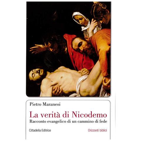 Pietro Maranesi - La Verità Di Nicodemo. Racconto Evangelico Di Un Cammino Di Fede - Foto 2
