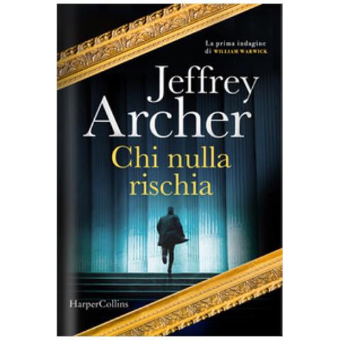 Jeffrey Archer - Chi Nulla Rischia. La Prima Indagine Di William Warwick - Foto 1