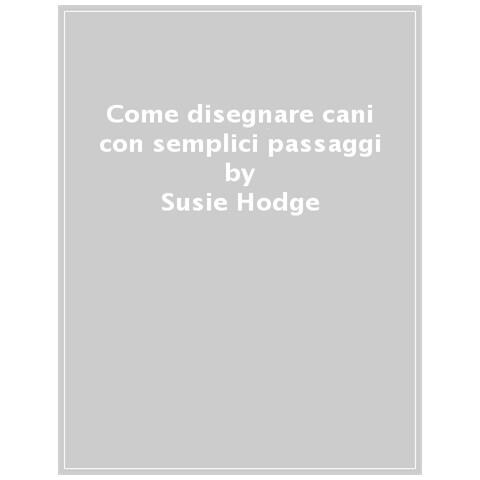 Susie Hodge - Come Disegnare Cani Con Semplici Passaggi - Foto 1