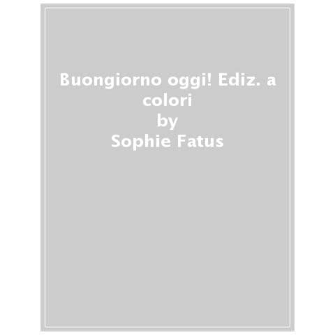 Sophie Fatus - Buongiorno Oggi. Ediz. A Colori - Foto 1