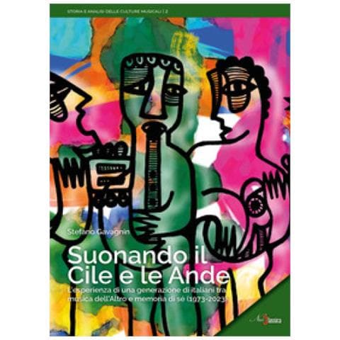 Stefano Gavagnin - Suonando Il Cile E Le Ande. L'esperienza Di Una Generazione Di Italiani Tra Musica Dell'altro E Memoria Di Sé (1973-2023) - Foto 1