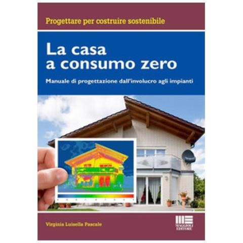 Virginia Luisella Pascale - La Casa A Consumo Zero. Manuale Di Progettazione Dall'involucro Agli Impianti - Foto 1