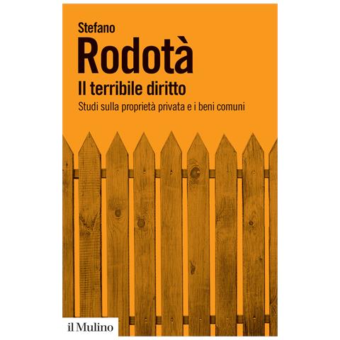 Stefano Rodotà - Il terribile diritto. Studi sulla proprietà privata e i beni comuni - Foto 1
