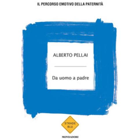 Alberto Pellai - Da Uomo A Padre. Il Percorso Emotivo Della Paternità - Foto 1