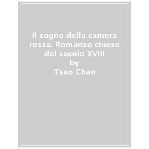 Tsao Chan - Il Sogno Della Camera Rossa. Romanzo Cinese Del Secolo Xviii - Foto 1