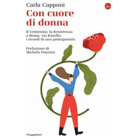 Carla Capponi - Con Cuore Di Donna. Il Ventennio, La Resistenza A Roma, Via Rasella: I Ricordi Di Una Protagonista - Foto 2