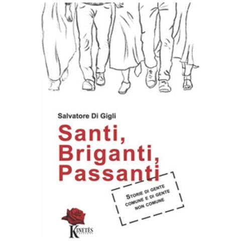 Salvatore Di Gigli - Santi, Briganti, Passanti. Storie Di Gente Comune E Di Gente Non Comune - Foto 1