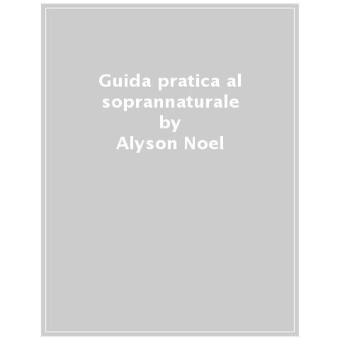 Alyson Noël - Guida pratica al soprannaturale - Foto 1