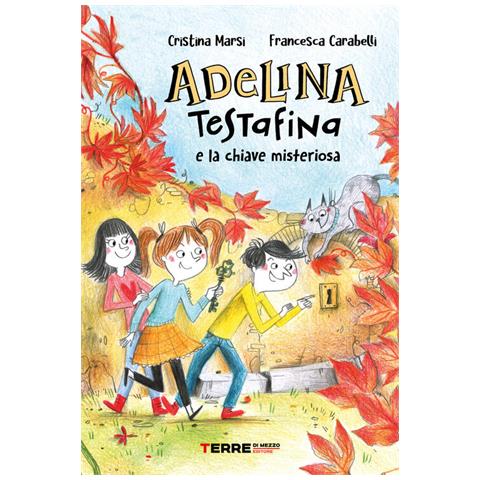 Cristina Marsi - Adelina Testafina e la chiave misteriosa - Foto 1