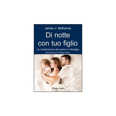James J. McKenna - Di notte con tuo figlio. La condivisione del sonno in famiglia - Foto 1