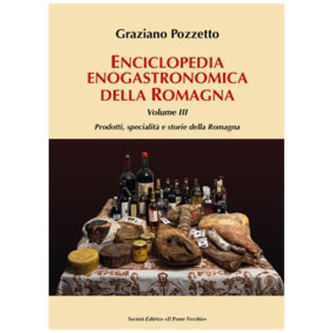 Graziano Pozzetto - Enciclopedia Gastronomica Della Romagna. 3: Prodotti, Specialità E Storie Della Romagna - Foto 2