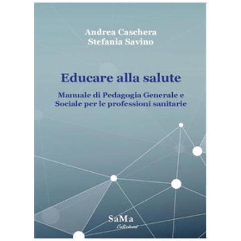 Andrea Caschera - Educare alla salute. Manuale di pedagogia generale e sociale per le professioni sanitarie - Foto 1