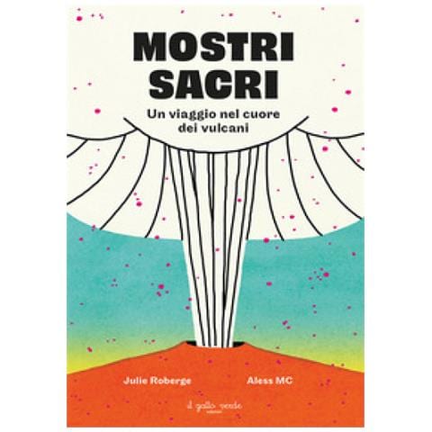 Julie Roberge - Mostri Sacri. Un Viaggio Nel Cuore Dei Vulcani. Ediz. A Colori - Foto 1