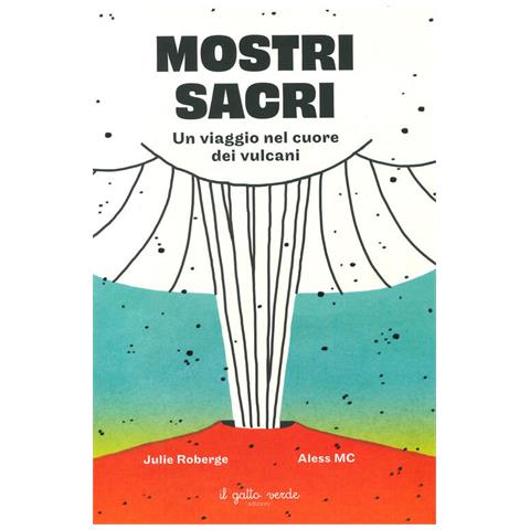 Julie Roberge - Mostri Sacri. Un Viaggio Nel Cuore Dei Vulcani. Ediz. A Colori - Foto 2