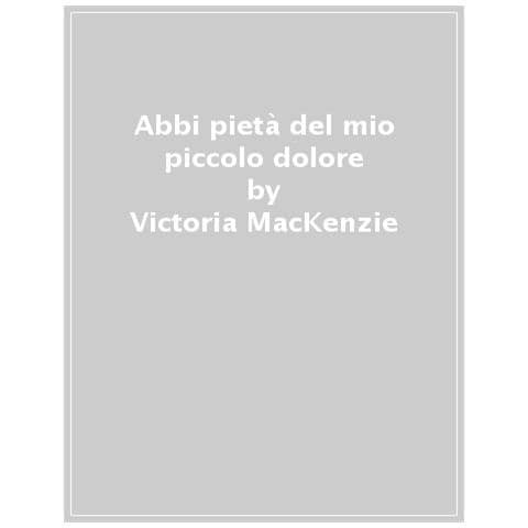 Victoria Mackenzie - Abbi Pietà Del Mio Piccolo Dolore - Foto 1