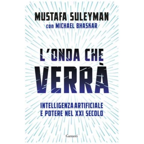 Mustafa Suleyman - L'onda Che Verrà. Intelligenza Artificiale E Potere Nel Xxi Secolo - Foto 1