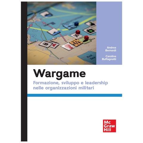 Andrea Bernardi - Wargame. Formazione, sviluppo e leadership nelle organizzazioni militari - Foto 1