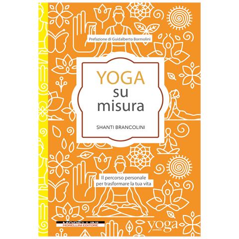 Shanti Brancolini - Yoga su misura. Il percorso personale per trasformare la tua vita - Foto 1