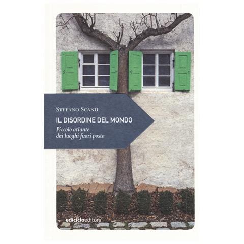 Stefano Scanu - Il disordine del mondo. Piccolo atlante dei luoghi fuori posto - Foto 1