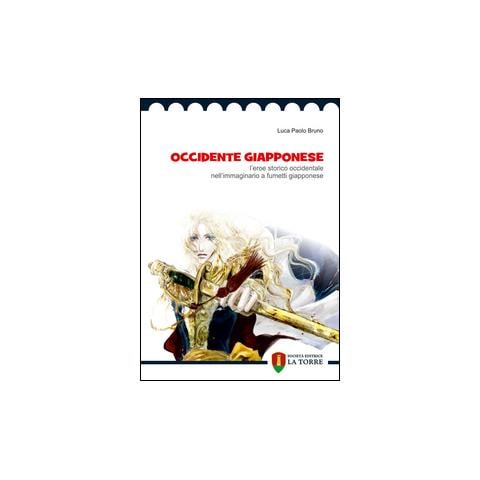 Luca P. Bruno - Occidente giapponese. L'eroe storico occidentale nell'immaginario a fumetti giapponese - Foto 2