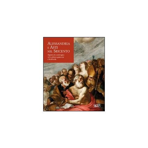 Alessandro Morandotti - Alessandria e Asti nel seicento. Repertorio antologico della pittura genovese e lombarda - Foto 2