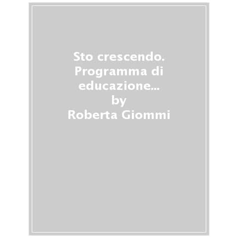 Roberta Giommi - Sto crescendo. Programma di educazione sessuale 7-10 anni - Foto 1