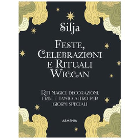 Silja - Feste, Celebrazioni E Rituali Wiccan. Riti Magici, Decorazioni, Erbe E Tanto Altro Per Giorni Speciali. Ediz. A Colori - Foto 1