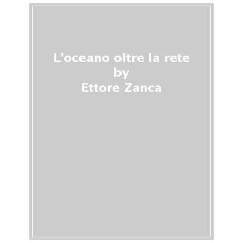 Ettore Zanca - L'oceano Oltre La Rete - Foto 1