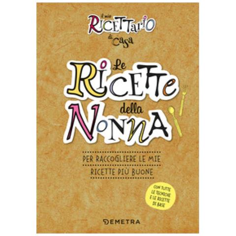 Le Ricette Della Nonna. Il Mio Ricettario Di Casa. Per Raccogliere Le Mie Ricette Più Buone. Ediz. A Spirale - Foto 1
