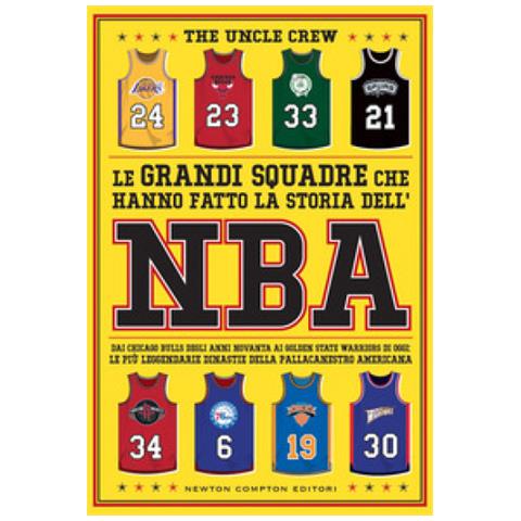 The Uncle Crew - Le Grandi Squadre Che Hanno Fatto La Storia Dell'nba. Dai Chicago Bulls Degli Anni Novanta Ai Golden State Warriors Di Oggi: Le Più Leggendarie Dinastie Della Pallacanestro Americana - Foto 1