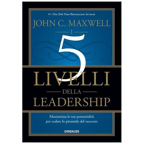 John C. Maxwell - I 5 livelli della leadership. Massimizza le tue potenzialità per scalare la piramide del successo - Foto 1