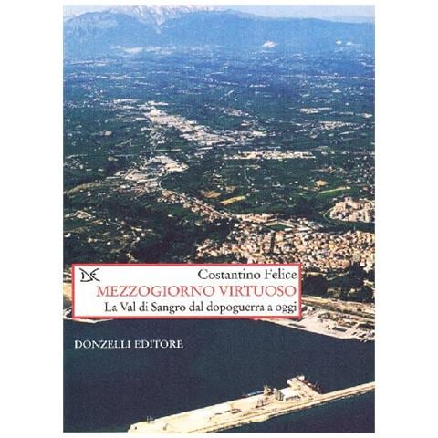 Costantino Felice - Mezzogiorno virtuoso - Foto 1