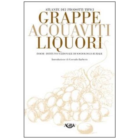 Luigi Odello - Atlante dei prodotti tipici. Grappe, acquaviti, liquori - Foto 2