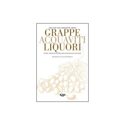 Luigi Odello - Atlante dei prodotti tipici. Grappe, acquaviti, liquori - Foto 1