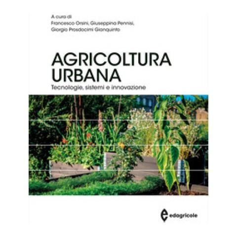 Francesco Orsini - Agricoltura urbana. Tecnologie, sistemi e innovazione - Foto 1