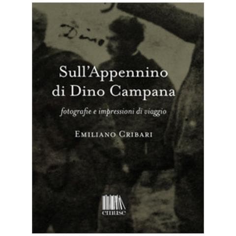 Emiliano Cribari - Sull'appennino Di Dino Campana. Fotografie E Impressioni Di Viaggio - Foto 1