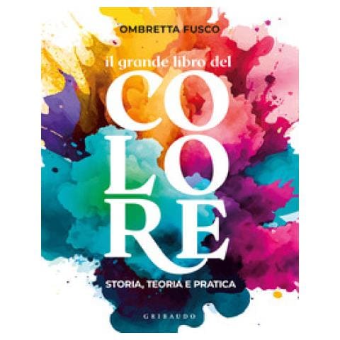 Ombretta Fusco - Il Grande Libro Del Colore. Storia, Teoria E Pratica - Foto 1
