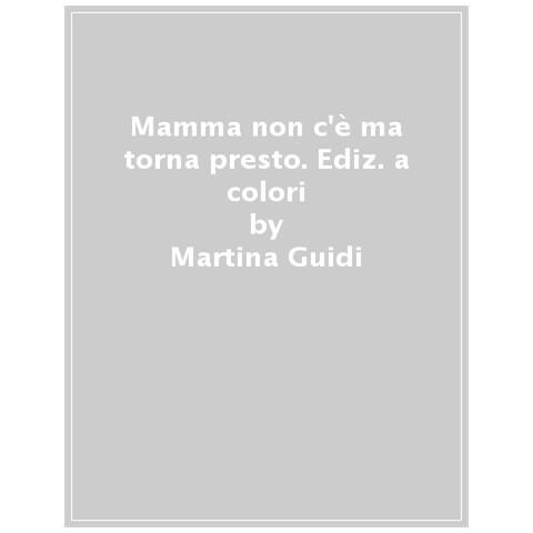 Martina Guidi - Mamma Non C'è, Ma Torna Presto. Ediz. Ad Alta Leggibilità - Foto 1