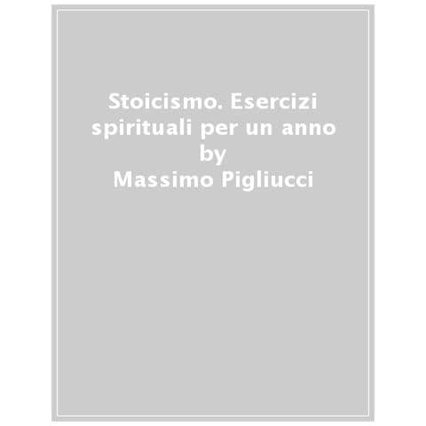 Massimo Pigliucci - Stoicismo. Esercizi spirituali per un anno - Foto 1