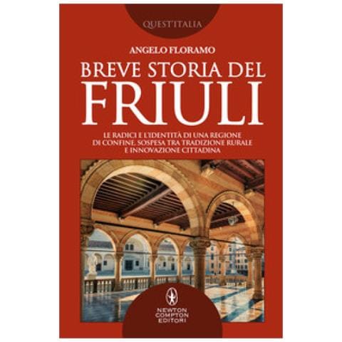 Angelo Floramo - Breve Storia Del Friuli. Le Radici E L'identità Di Una Regione Di Confine, Sospesa Tra Tradizione Rurale E Innovazione Cittadina - Foto 1
