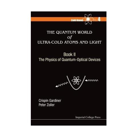 Gardiner, Crispin W. - Quantum World Of Ultra-Cold Atoms And Light, The - Book Ii: The Physics Of Quantum-Optical Devices [ Edizione: Regno Unito] - Foto 1
