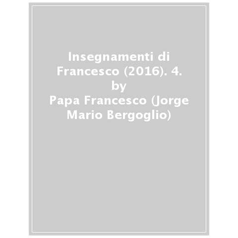 Papa Francesco (jorge Mario Bergoglio) - Insegnamenti Di Francesco (2016). 4. - Foto 1