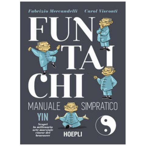 Fabrizio Mercandelli - Fun Tai Chi. Manuale simpratico. Scopri la millenaria arte marziale del benessere. Con video-lezioni - Foto 1
